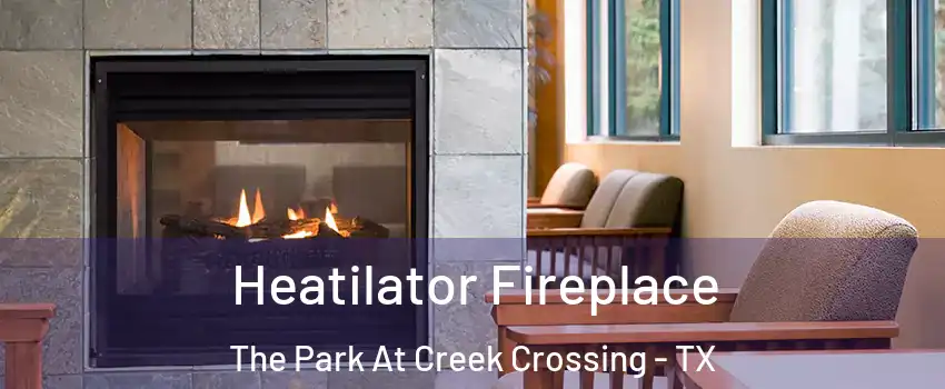 Heatilator Fireplace The Park At Creek Crossing - TX
