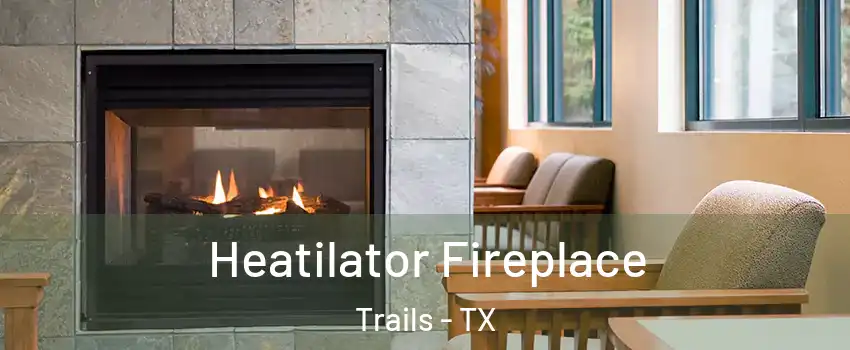 Heatilator Fireplace Trails - TX