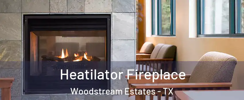 Heatilator Fireplace Woodstream Estates - TX
