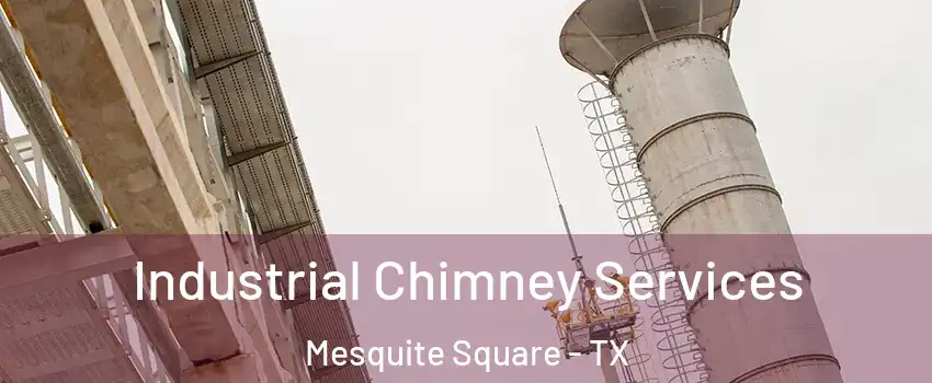 Industrial Chimney Services Mesquite Square - TX