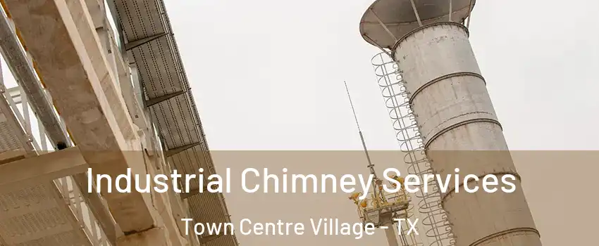 Industrial Chimney Services Town Centre Village - TX