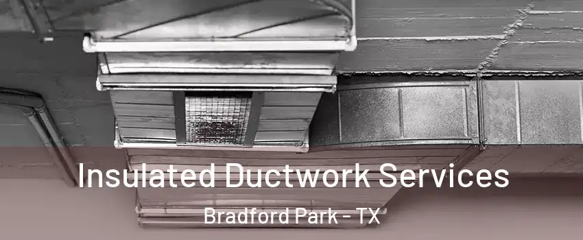 Insulated Ductwork Services Bradford Park - TX