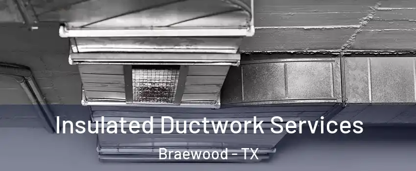 Insulated Ductwork Services Braewood - TX
