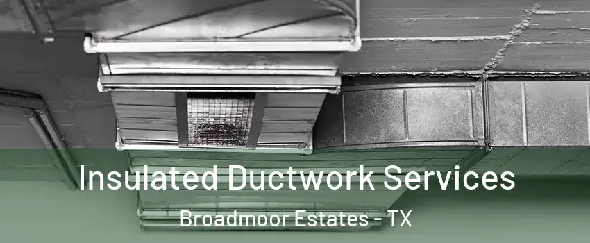 Insulated Ductwork Services Broadmoor Estates - TX