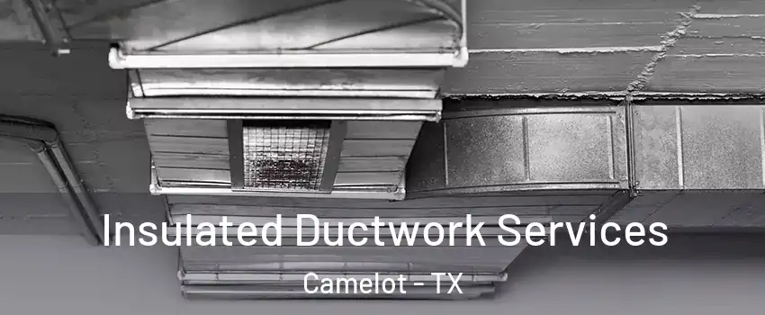 Insulated Ductwork Services Camelot - TX