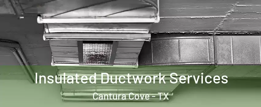 Insulated Ductwork Services Cantura Cove - TX