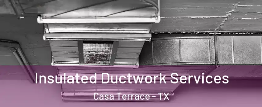 Insulated Ductwork Services Casa Terrace - TX