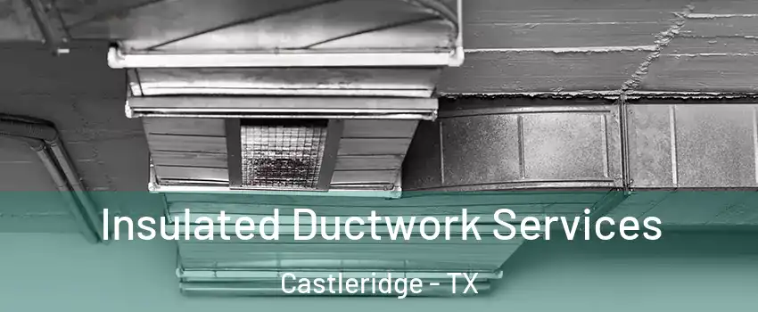 Insulated Ductwork Services Castleridge - TX