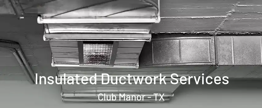 Insulated Ductwork Services Club Manor - TX