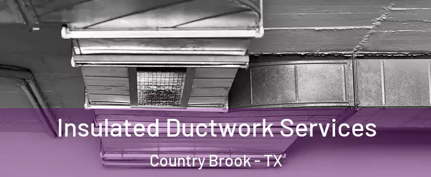 Insulated Ductwork Services Country Brook - TX