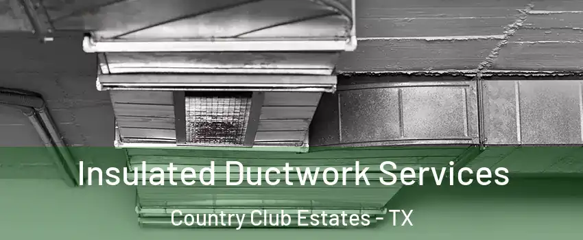 Insulated Ductwork Services Country Club Estates - TX