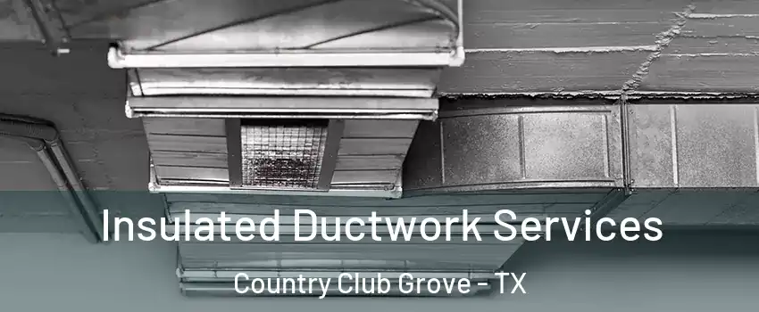 Insulated Ductwork Services Country Club Grove - TX