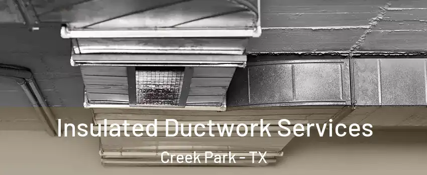 Insulated Ductwork Services Creek Park - TX