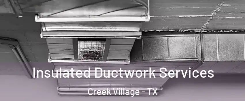Insulated Ductwork Services Creek Village - TX