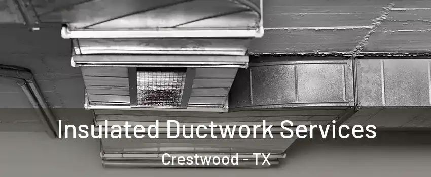 Insulated Ductwork Services Crestwood - TX