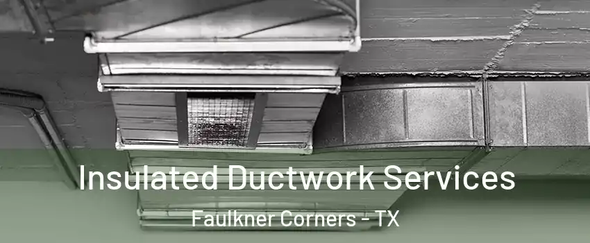 Insulated Ductwork Services Faulkner Corners - TX