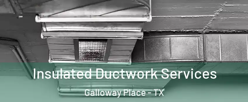 Insulated Ductwork Services Galloway Place - TX