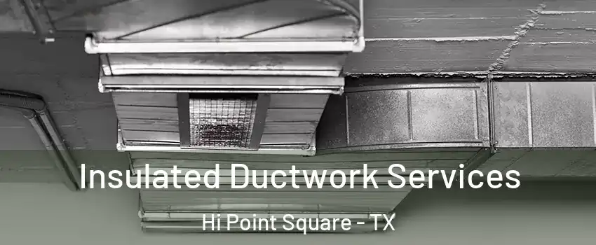 Insulated Ductwork Services Hi Point Square - TX