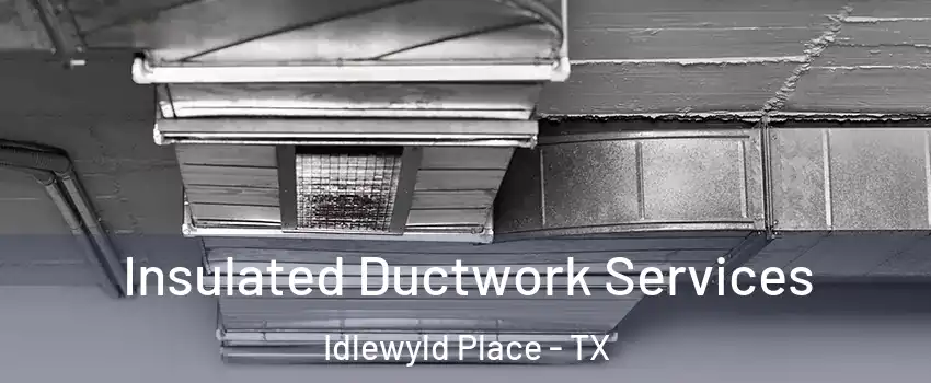 Insulated Ductwork Services Idlewyld Place - TX