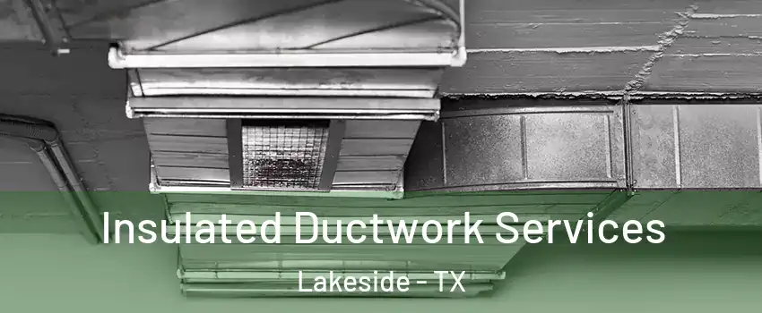Insulated Ductwork Services Lakeside - TX