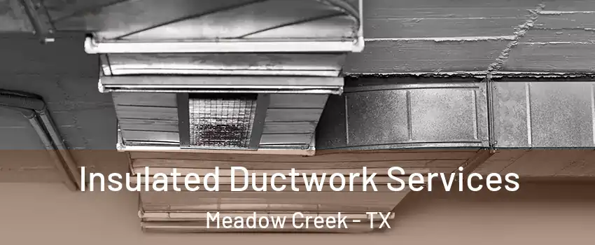 Insulated Ductwork Services Meadow Creek - TX