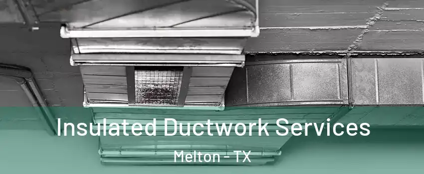 Insulated Ductwork Services Melton - TX