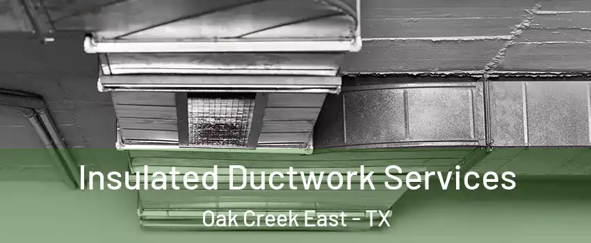 Insulated Ductwork Services Oak Creek East - TX