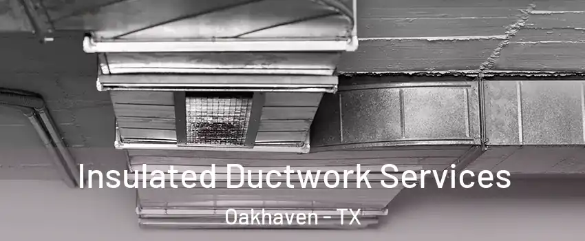 Insulated Ductwork Services Oakhaven - TX