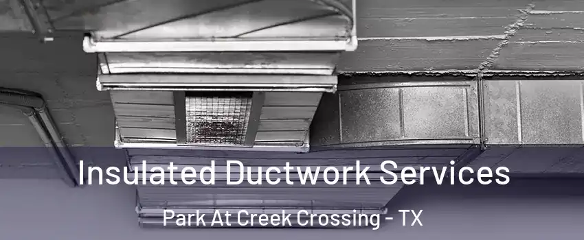 Insulated Ductwork Services Park At Creek Crossing - TX