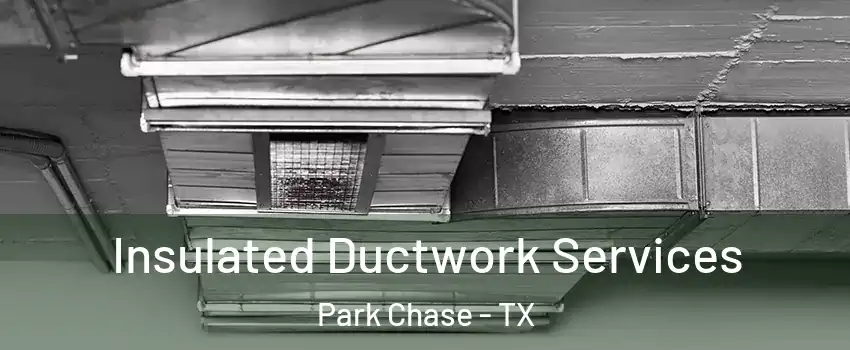 Insulated Ductwork Services Park Chase - TX