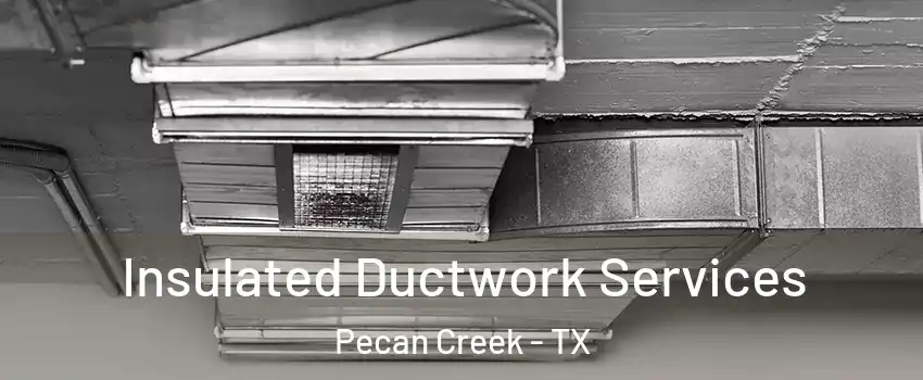 Insulated Ductwork Services Pecan Creek - TX