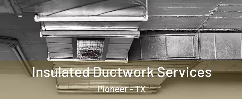 Insulated Ductwork Services Pioneer - TX