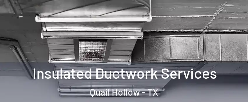 Insulated Ductwork Services Quail Hollow - TX