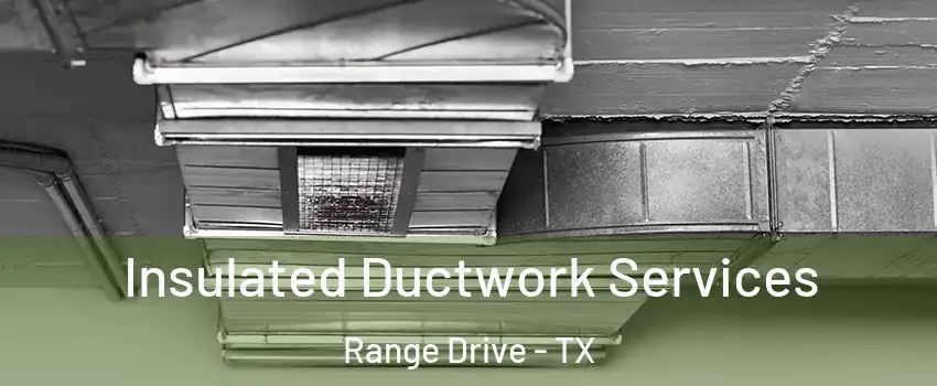 Insulated Ductwork Services Range Drive - TX