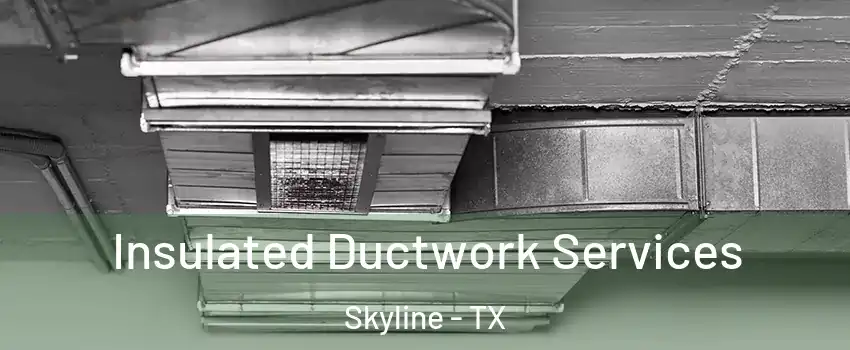 Insulated Ductwork Services Skyline - TX