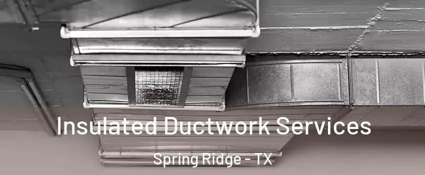Insulated Ductwork Services Spring Ridge - TX