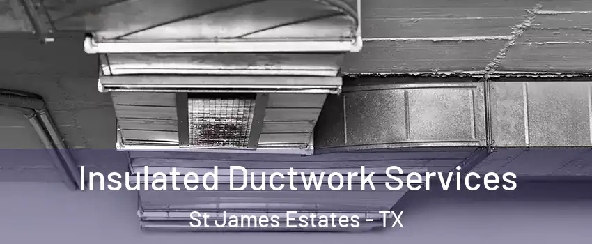Insulated Ductwork Services St James Estates - TX