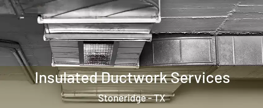Insulated Ductwork Services Stoneridge - TX