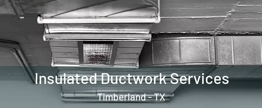 Insulated Ductwork Services Timberland - TX