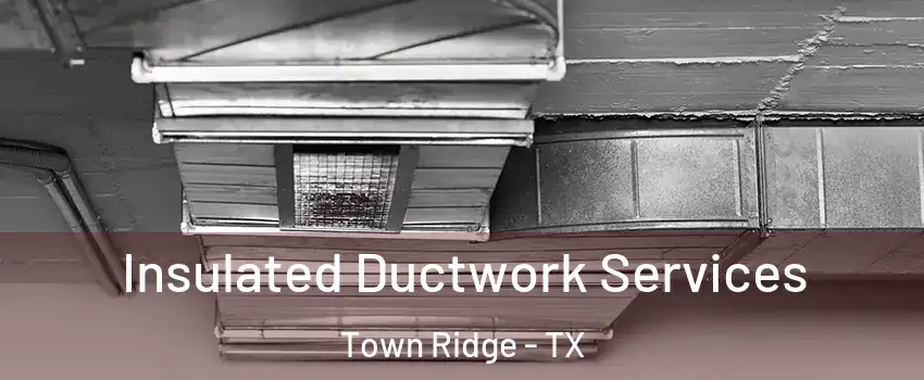 Insulated Ductwork Services Town Ridge - TX