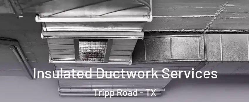 Insulated Ductwork Services Tripp Road - TX