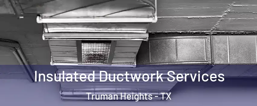 Insulated Ductwork Services Truman Heights - TX