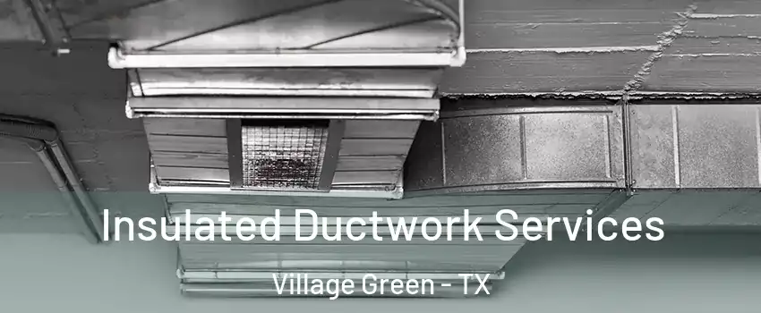 Insulated Ductwork Services Village Green - TX