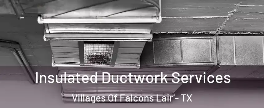 Insulated Ductwork Services Villages Of Falcons Lair - TX