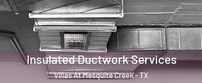 Insulated Ductwork Services Villas At Mesquite Creek - TX