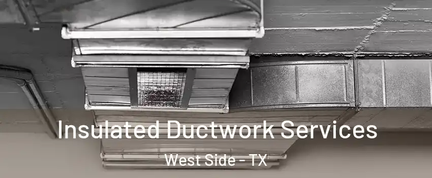 Insulated Ductwork Services West Side - TX