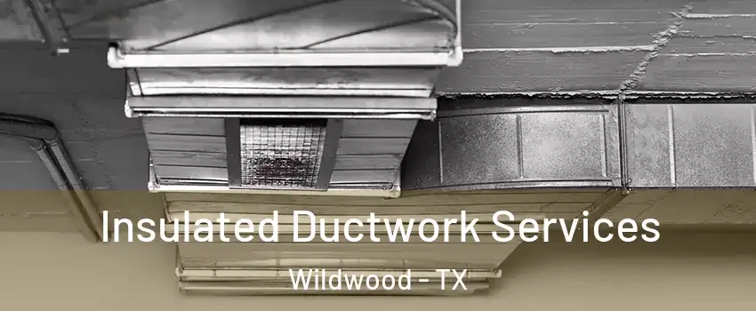 Insulated Ductwork Services Wildwood - TX