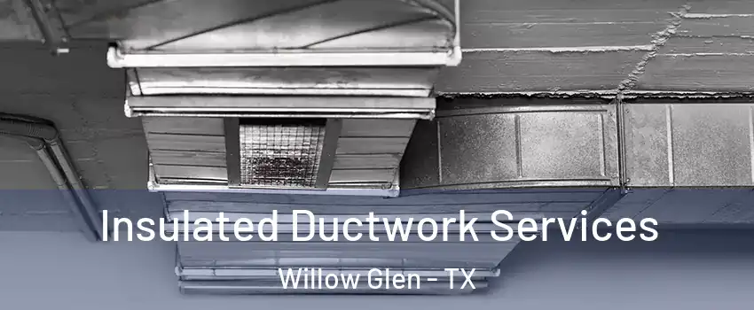 Insulated Ductwork Services Willow Glen - TX