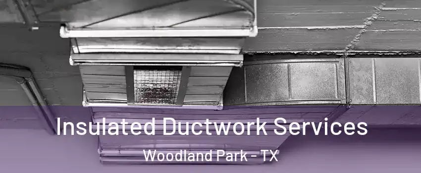 Insulated Ductwork Services Woodland Park - TX