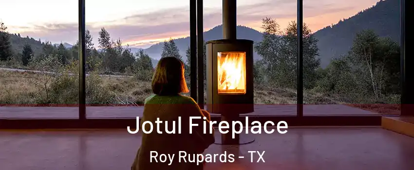 Jotul Fireplace Roy Rupards - TX